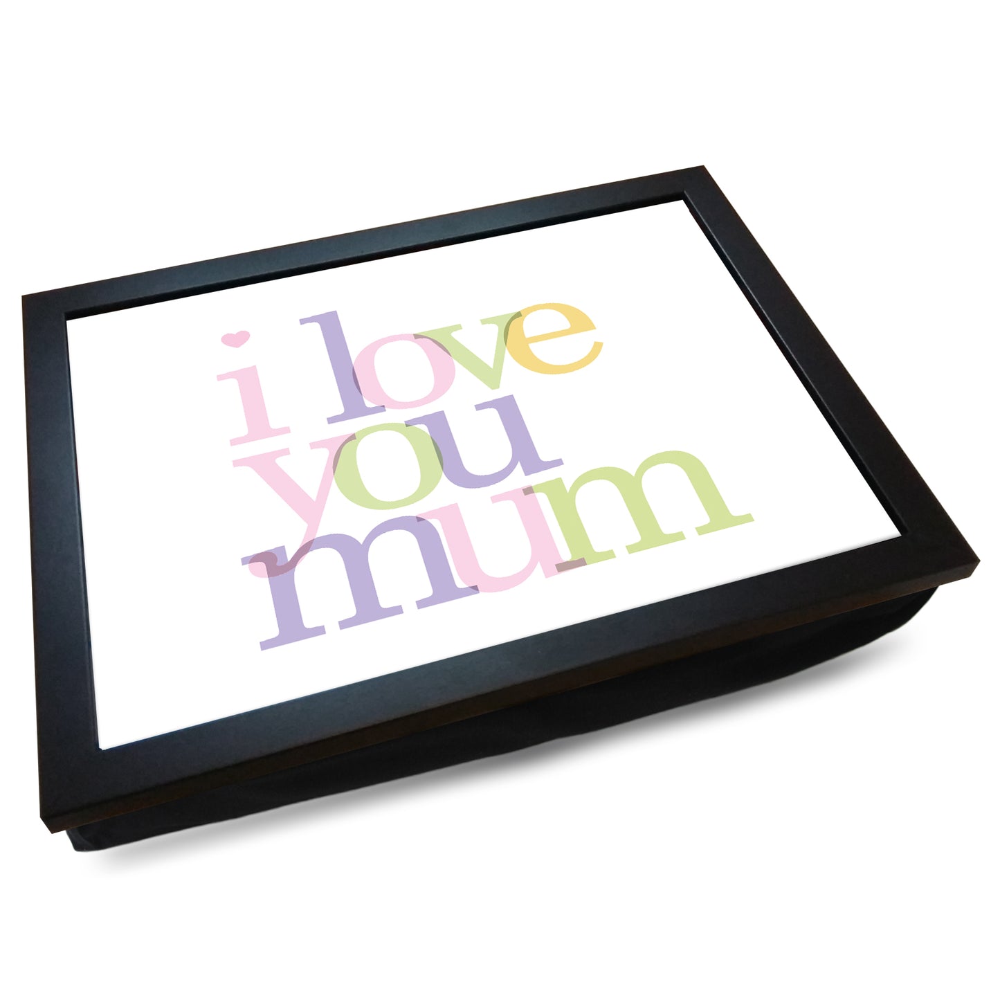 I Love You Mum Cushioned Lap Tray